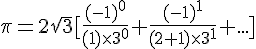 4$\pi=2\sqrt{3}[\frac{(-1)^0}{(1)\times 3^0}+\frac{(-1)^1}{(2+1)\times 3^1}+...]
